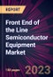 Front End of the Line Semiconductor Equipment Market 2024-2028 - Product Thumbnail Image