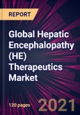 Global Hepatic Encephalopathy (HE) Therapeutics Market 2021-2025- Product Image