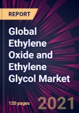 Global Ethylene Oxide and Ethylene Glycol Market 2021-2025- Product Image
