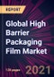 Global High Barrier Packaging Film Market 2021-2025 - Product Thumbnail Image