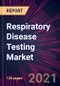 Respiratory Disease Testing Market 2021-2025 - Product Thumbnail Image