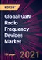 Global GaN Radio Frequency Devices Market 2021-2025 - Product Thumbnail Image