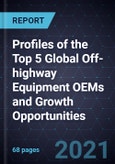 Profiles of the Top 5 Global Off-highway Equipment OEMs and Growth Opportunities- Product Image