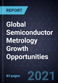 Global Semiconductor Metrology Growth Opportunities- Product Image