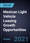 Mexican Light Vehicle Leasing Growth Opportunities - Product Image