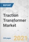 Traction Transformer Market - Global Industry Analysis, Size, Share, Growth, Trends, and Forecast, 2021-2031 - Product Image