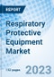 Respiratory Protective Equipment Market: Global Market Size, Forecast, Insights, and Competitive Landscape - Product Image