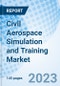 Civil Aerospace Simulation and Training Market: Global Market Size, Forecast, Insights, and Competitive Landscape - Product Image