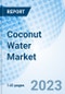 Coconut Water Market: Global Market Size, Forecast, Insights, and Competitive Landscape - Product Image