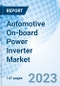 Automotive On-board Power Inverter Market: Global Market Size, Forecast, Insights, and Competitive Landscape - Product Image