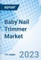 Baby Nail Trimmer Market: Global Market Size, Forecast, Insights, and Competitive Landscape - Product Image