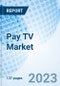 Pay TV Market: Global Market Size, Forecast, Insights, and Competitive Landscape - Product Image