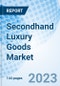 Secondhand Luxury Goods Market: Global Market Size, Forecast, Insights, and Competitive Landscape - Product Image