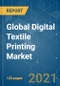 Global Digital Textile Printing Market - Growth, Trends, COVID-19 Impact, and Forecasts (2021 - 2026) - Product Image
