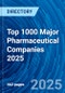 Top 1000 Major Pharmaceutical Companies 2025 - Product Image