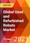 Global Used and Refurbished Robots Market, By Type, By Application, Estimation & Forecast, 2017 - 2028 - Product Image