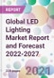 Global LED Lighting Market Report and Forecast 2022-2027 - Product Thumbnail Image