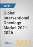 Global Interventional Oncology Market 2021-2026- Product Image