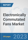 Electronically commutated (EC) fans Market: Global Industry Analysis, Trends, Market Size, and Forecasts up to 2027- Product Image