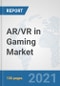 AR/VR in Gaming Market: Global Industry Analysis, Trends, Market Size, and Forecasts up to 2027 - Product Image