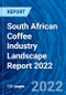 South African Coffee Industry Landscape Report 2022 - Product Image