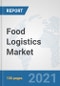Food Logistics Market: Global Industry Analysis, Trends, Market Size, and Forecasts up to 2027 - Product Thumbnail Image