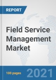 Field Service Management Market: Global Industry Analysis, Trends, Market Size, and Forecasts up to 2027- Product Image
