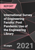 International Survey of Engineering Faculty: Post Pandemic Use of the Engineering Library- Product Image