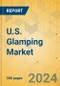 U.S. Glamping Market - Industry Outlook & Forecast 2021-2026 - Product Image
