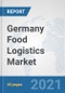 Germany Food Logistics Market: Prospects, Trends Analysis, Market Size and Forecasts up to 2027 - Product Thumbnail Image