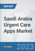 Saudi Arabia Urgent Care Apps Market: Prospects, Trends Analysis, Market Size and Forecasts up to 2030- Product Image