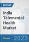 India Telemental Health Market: Prospects, Trends Analysis, Market Size and Forecasts up to 2030 - Product Thumbnail Image