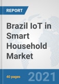 Brazil IoT in Smart Household Market: Prospects, Trends Analysis, Market Size and Forecasts up to 2027- Product Image