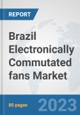 Brazil Electronically Commutated (EC) fans Market: Prospects, Trends Analysis, Market Size and Forecasts up to 2030- Product Image