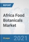 Africa Food Botanicals Market: Prospects, Trends Analysis, Market Size and Forecasts up to 2027 - Product Thumbnail Image