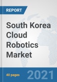 South Korea Cloud Robotics Market: Prospects, Trends Analysis, Market Size and Forecasts up to 2027- Product Image