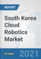 South Korea Cloud Robotics Market: Prospects, Trends Analysis, Market Size and Forecasts up to 2027 - Product Thumbnail Image