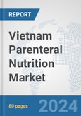 Vietnam Parenteral Nutrition Market: Prospects, Trends Analysis, Market Size and Forecasts up to 2030- Product Image