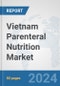 Vietnam Parenteral Nutrition Market: Prospects, Trends Analysis, Market Size and Forecasts up to 2030 - Product Thumbnail Image