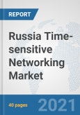 Russia Time-sensitive Networking Market: Prospects, Trends Analysis, Market Size and Forecasts up to 2027- Product Image