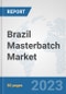Brazil Masterbatch Market: Prospects, Trends Analysis, Market Size and Forecasts up to 2030 - Product Thumbnail Image