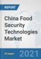 China Food Security Technologies Market: Prospects, Trends Analysis, Market Size and Forecasts up to 2027 - Product Thumbnail Image