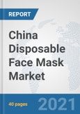 China Disposable Face Mask Market: Prospects, Trends Analysis, Market Size and Forecasts up to 2027- Product Image