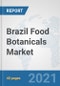 Brazil Food Botanicals Market: Prospects, Trends Analysis, Market Size and Forecasts up to 2027 - Product Thumbnail Image