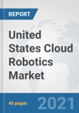 United States Cloud Robotics Market: Prospects, Trends Analysis, Market Size and Forecasts up to 2027- Product Image