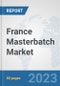 France Masterbatch Market: Prospects, Trends Analysis, Market Size and Forecasts up to 2030 - Product Image