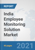 India Employee Monitoring Solution Market: Prospects, Trends Analysis, Market Size and Forecasts up to 2027- Product Image