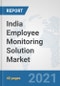 India Employee Monitoring Solution Market: Prospects, Trends Analysis, Market Size and Forecasts up to 2027 - Product Thumbnail Image