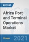 Africa Port and Terminal Operations Market: Prospects, Trends Analysis, Market Size and Forecasts up to 2027 - Product Thumbnail Image