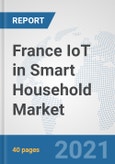 France IoT in Smart Household Market: Prospects, Trends Analysis, Market Size and Forecasts up to 2027- Product Image